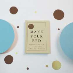 Make Your Bed: Small things that can change your life... and maybe the world By