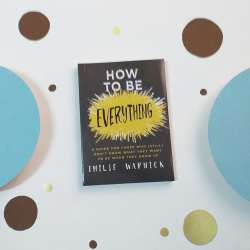 How to Be Everything: A Guide for Those Who (Still) Don't Know What - ACCEPTABLE