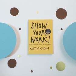 Show Your Work!: 10 Ways To Share Your Creativity And Get Dis... by Austin Kleon